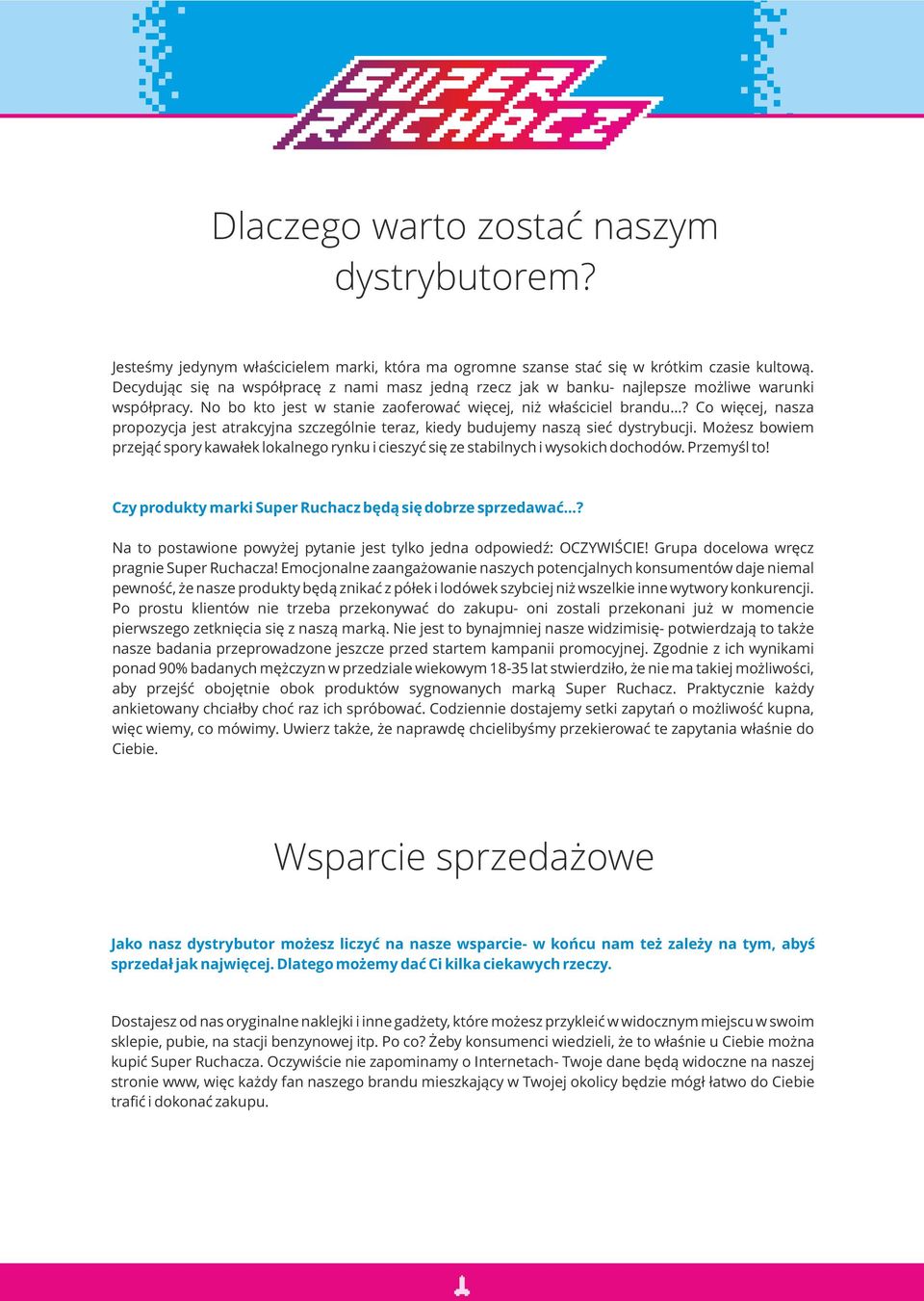 Co więcej, nasza propozycja jest atrakcyjna szczególnie teraz, kiedy budujemy naszą sieć dystrybucji.