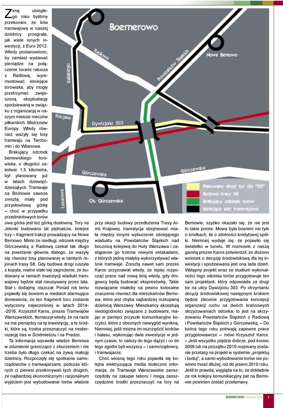 organizacją w naszym mieście meczów piłkarskich Mistrzostw Europy. Wtedy również ważyły się losy tramwaju na Tarchomin i do Wilanowa.