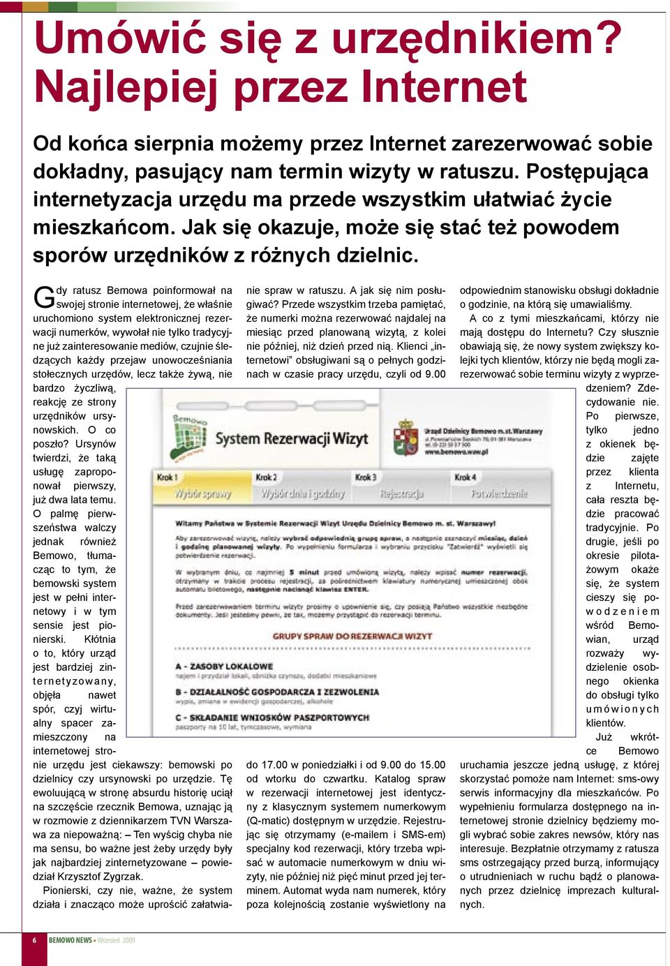 Gdy ratusz Bemowa poinformował na swojej stronie internetowej, że właśnie uruchomiono system elektronicznej rezerwacji numerków, wywołał nie tylko tradycyjne już zainteresowanie mediów, czujnie