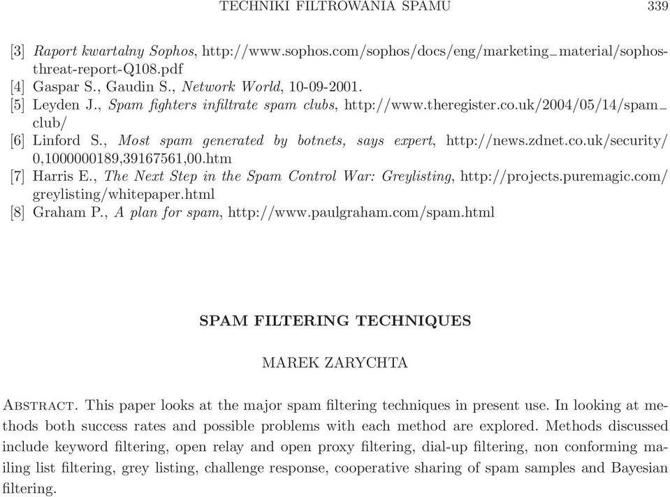 htm [7] Harris E., The Next Step in the Spam Control War: Greylisting, http://projects.puremagic.com/ greylisting/whitepaper.html [8] Graham P., Aplanforspam, http://www.paulgraham.com/spam.