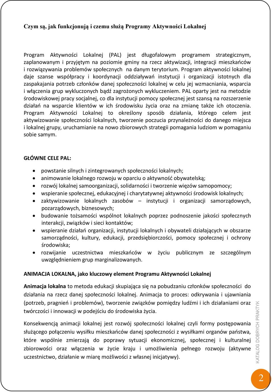 Program aktywności lokalnej daje szanse współpracy i koordynacji oddziaływań instytucji i organizacji istotnych dla zaspakajania potrzeb członków danej społeczności lokalnej w celu jej wzmacniania,