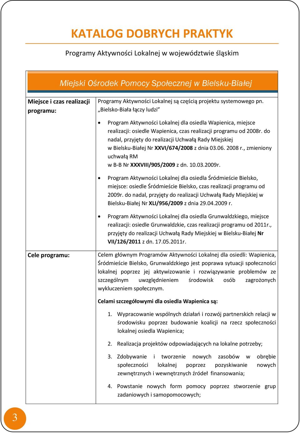 do nadal, przyjęty do realizacji Uchwałą Rady Miejskiej w Bielsku-Białej Nr XXVI/674/2008 z dnia 03.06. 2008 r., zmieniony uchwałą RM w B-B Nr XXXVIII/905/2009 z dn. 10.03.2009r.