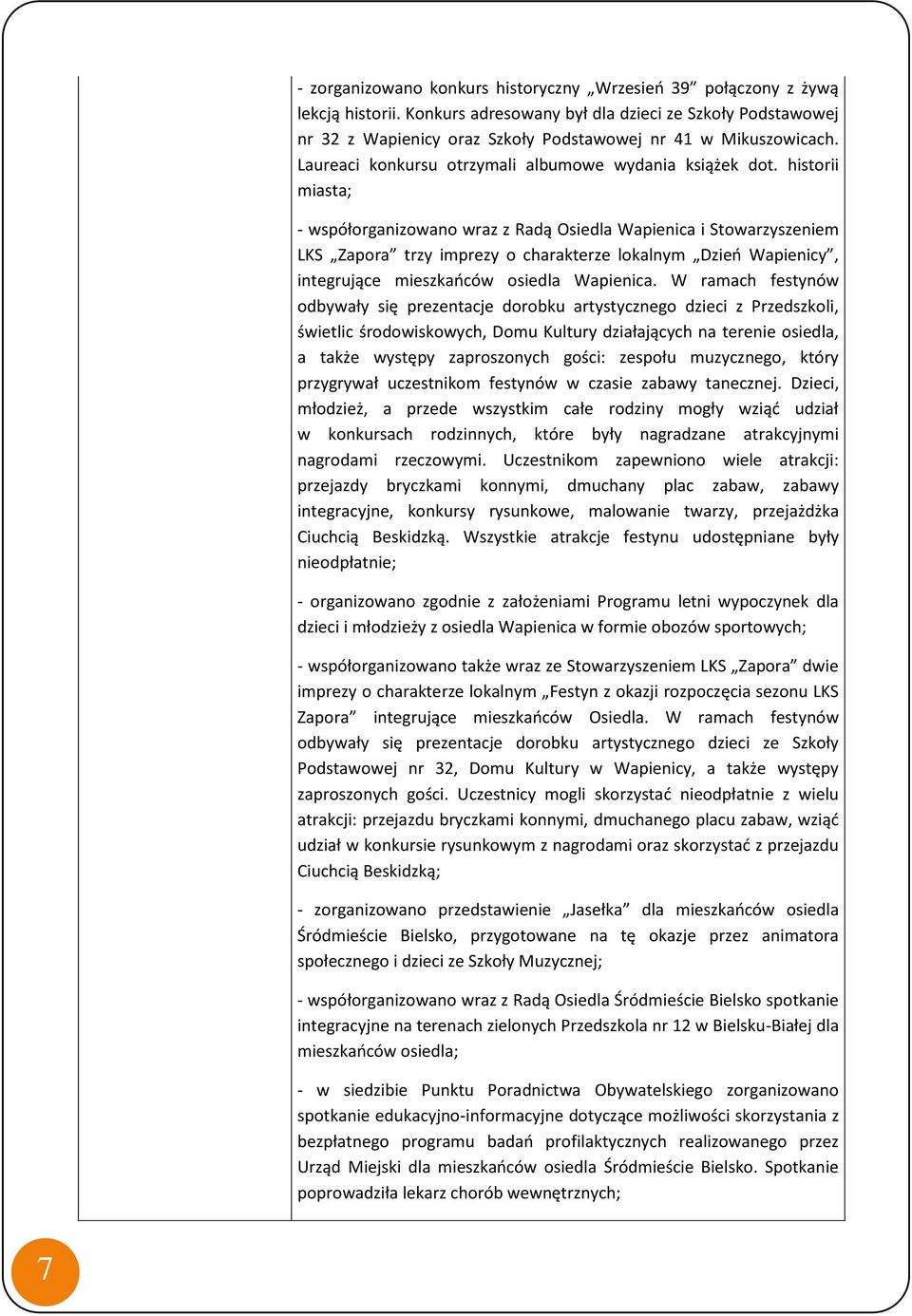 historii miasta; - współorganizowano wraz z Radą Osiedla Wapienica i Stowarzyszeniem LKS Zapora trzy imprezy o charakterze lokalnym Dzień Wapienicy, integrujące mieszkańców osiedla Wapienica.