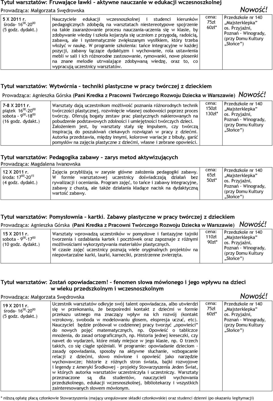 klasie, by zdobywanie wiedzy i szkoła kojarzyła się uczniom z przygodą, radością, zabawą, ale i systematycznie zwiększanym wysiłkiem, który trzeba włożyć w naukę.