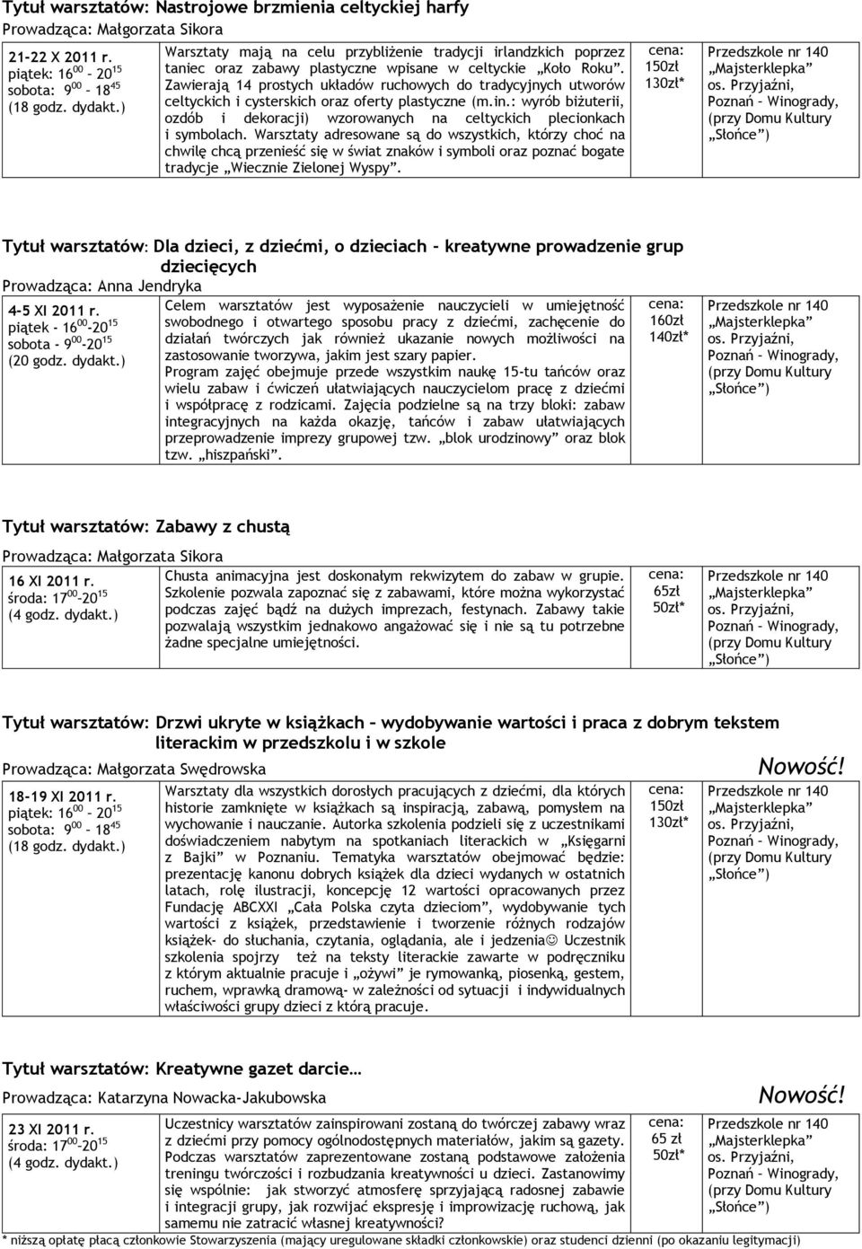 Zawierają 14 prostych układów ruchowych do tradycyjnych utworów celtyckich i cysterskich oraz oferty plastyczne (m.in.