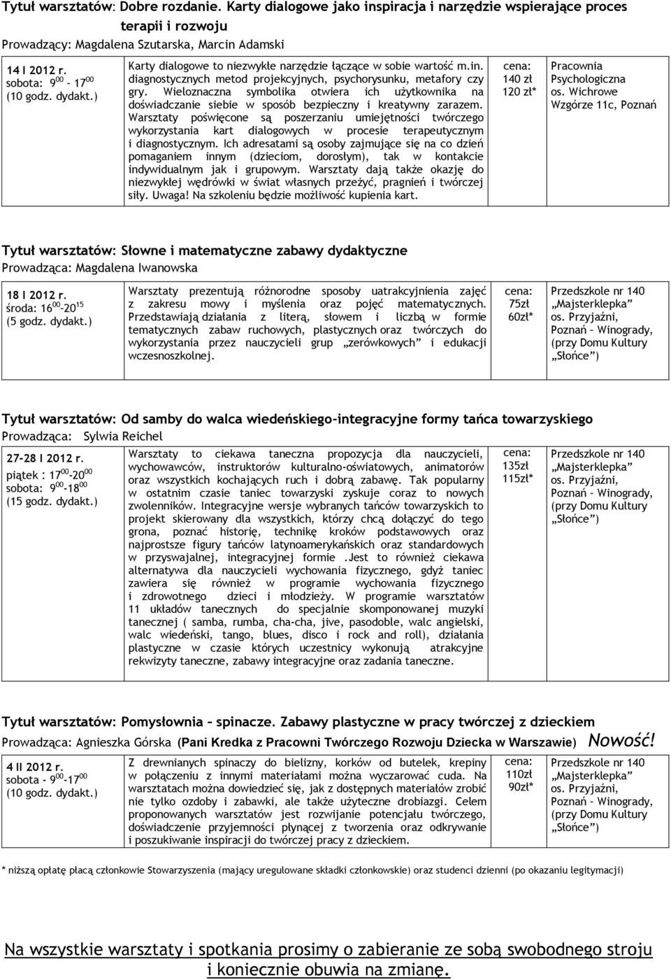 Wieloznaczna symbolika otwiera ich użytkownika na doświadczanie siebie w sposób bezpieczny i kreatywny zarazem.