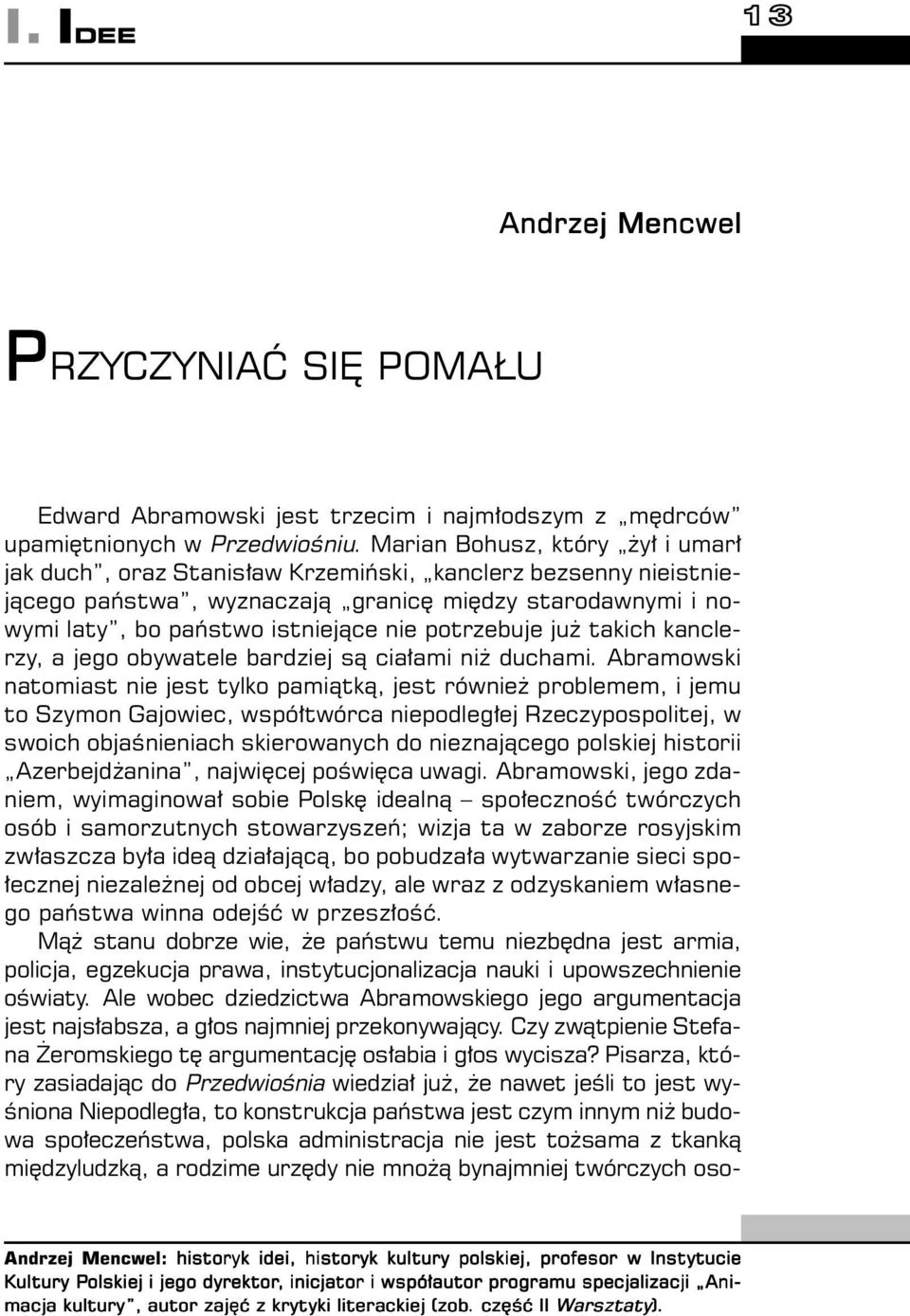 potrzebuje już takich kanclerzy, a jego obywatele bardziej są ciałami niż duchami.