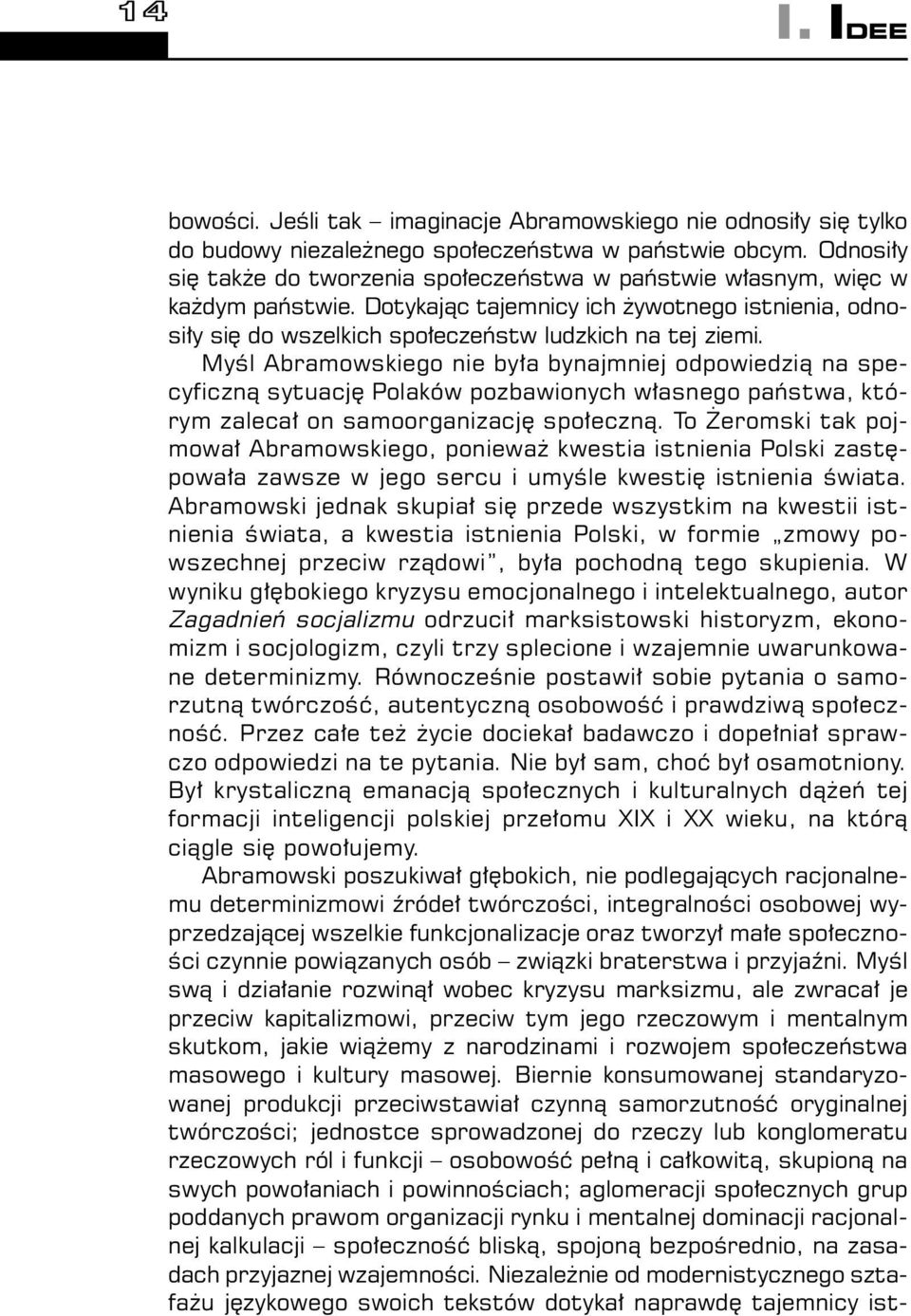 Myśl Abramowskiego nie była bynajmniej odpowiedzią na specyficzną sytuację Polaków pozbawionych własnego państwa, którym zalecał on samoorganizację społeczną.