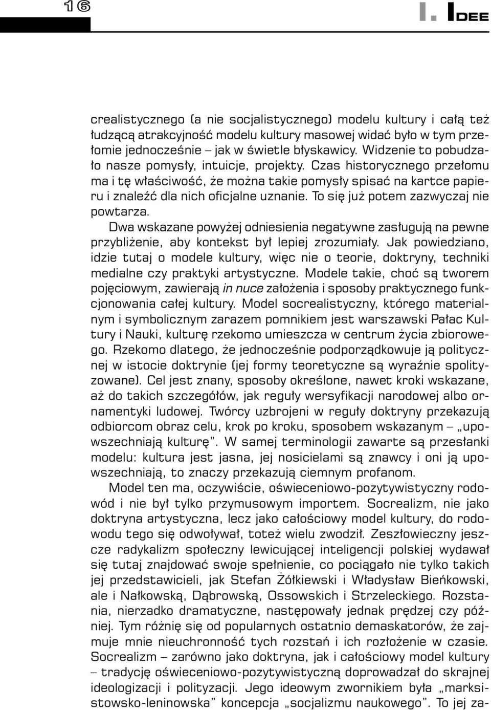 To się już potem zazwyczaj nie powtarza. Dwa wskazane powyżej odniesienia negatywne zasługują na pewne przybliżenie, aby kontekst był lepiej zrozumiały.