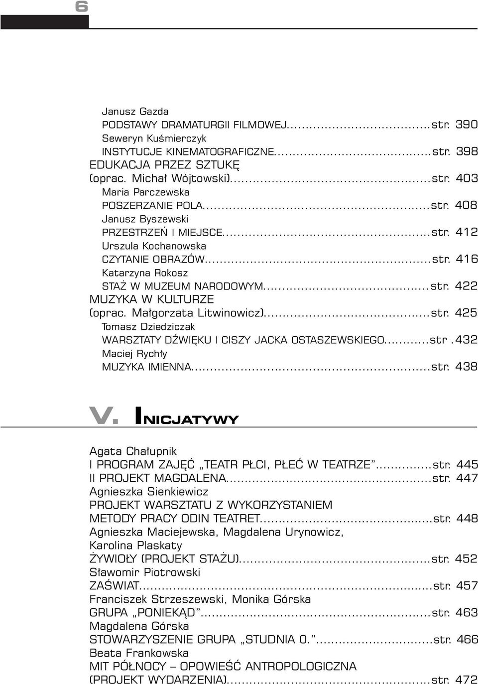 Ma gorzata Litwinowicz)...str. 425 Tomasz Dziedziczak WARSZTATY DèWI KU I CISZY JACKA OSTASZEWSKIEGO...str.432 Maciej Rych y MUZYKA IMIENNA...str. 438 V.