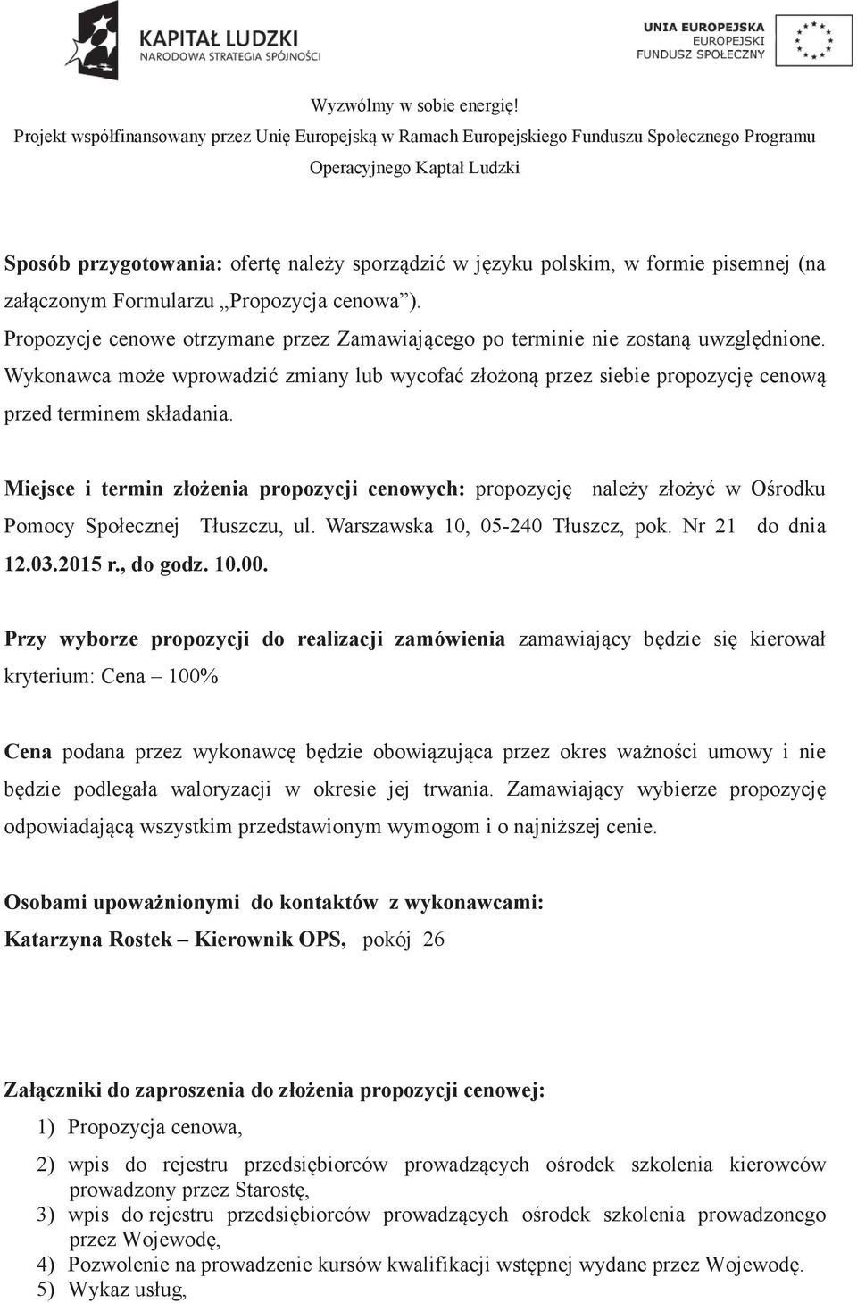 Miejsce i termin zło enia propozycji cenowych: propozycj nale y zło y w O rodku Pomocy Społecznej Tłuszczu, ul. Warszawska 10, 05-240 Tłuszcz, pok. Nr 21 do dnia 12.03.2015 r., do godz. 10.00.