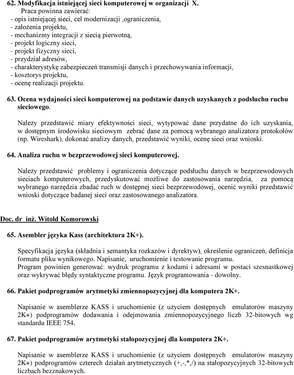 - przydział adresów, - charakterystykę zabezpieczeń transmisji danych i przechowywania informacji, - kosztorys projektu, - ocenę realizacji projektu. 63.