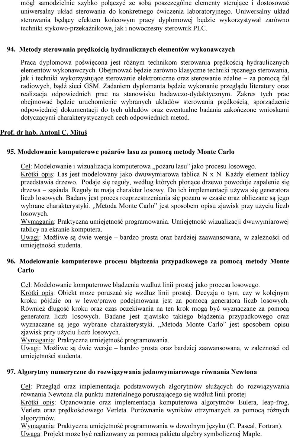 Metody sterowania prędkością hydraulicznych elementów wykonawczych Praca dyplomowa poświęcona jest różnym technikom sterowania prędkością hydraulicznych elementów wykonawczych.