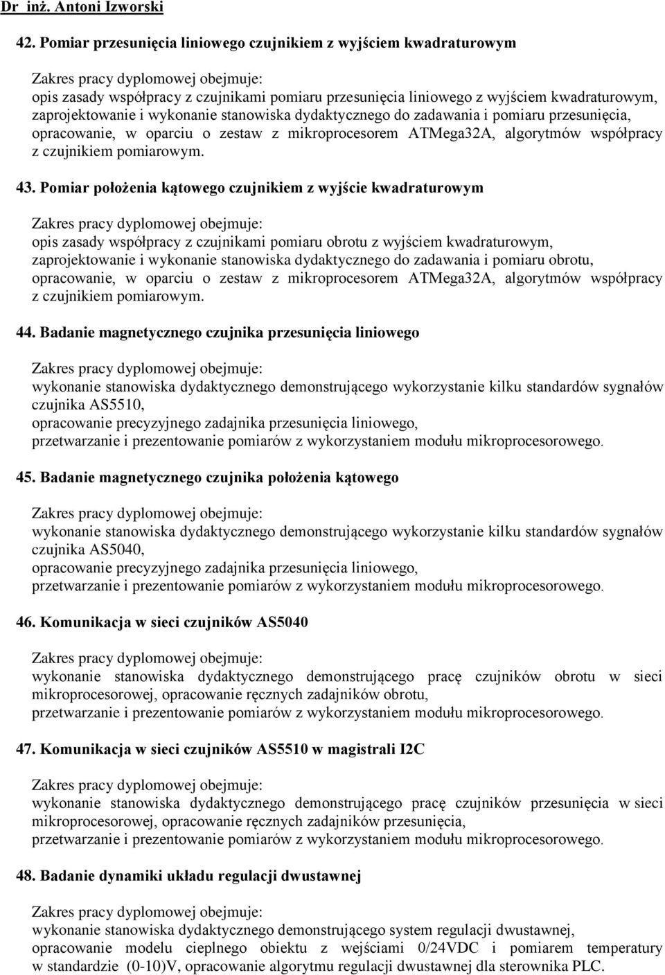 dydaktycznego do zadawania i pomiaru przesunięcia, opracowanie, w oparciu o zestaw z mikroprocesorem ATMega32A, algorytmów współpracy z czujnikiem pomiarowym. 43.