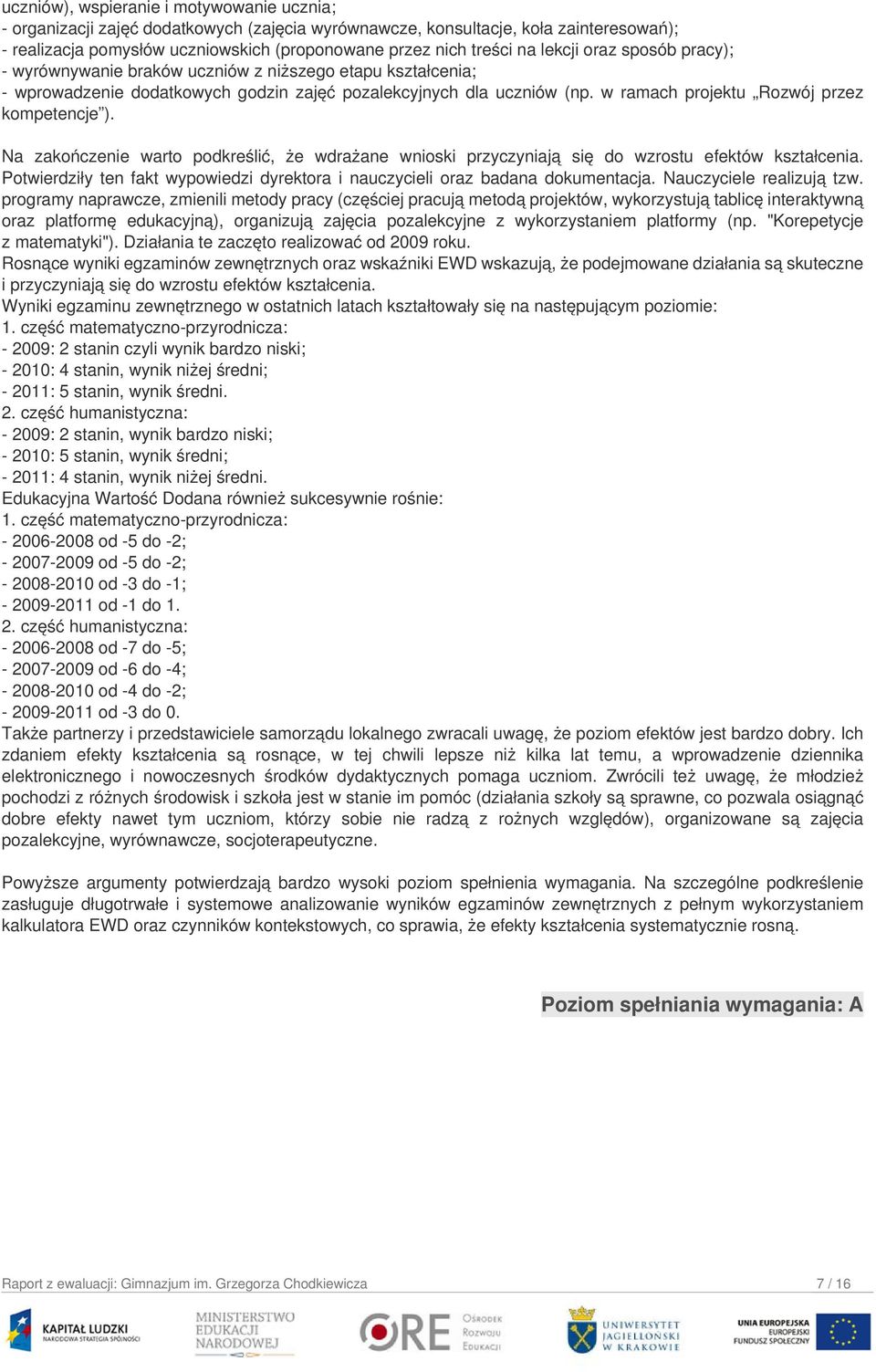 w ramach projektu Rozwój przez kompetencje ). Na zakończenie warto podkreślić, że wdrażane wnioski przyczyniają się do wzrostu efektów kształcenia.