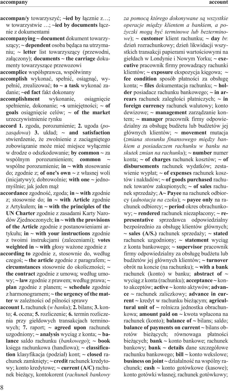 zrealizowaæ; to ~ a task wykonaæ zadanie; ~ed fact fakt dokonany accomplishment wykonanie, osi¹gniêcie spe³nienie, dokonanie; ~s umiejêtnoœci; ~ of goals osi¹gniêcie celów; ~ of the market