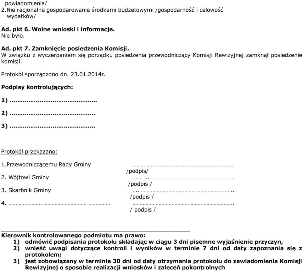 Protokół przekazano: 1.Przewodniczącemu Rady Gminy. /podpis/ 2. Wójtowi Gminy.... /podpis / 3. Skarbnik Gminy.... /podpis / 4.