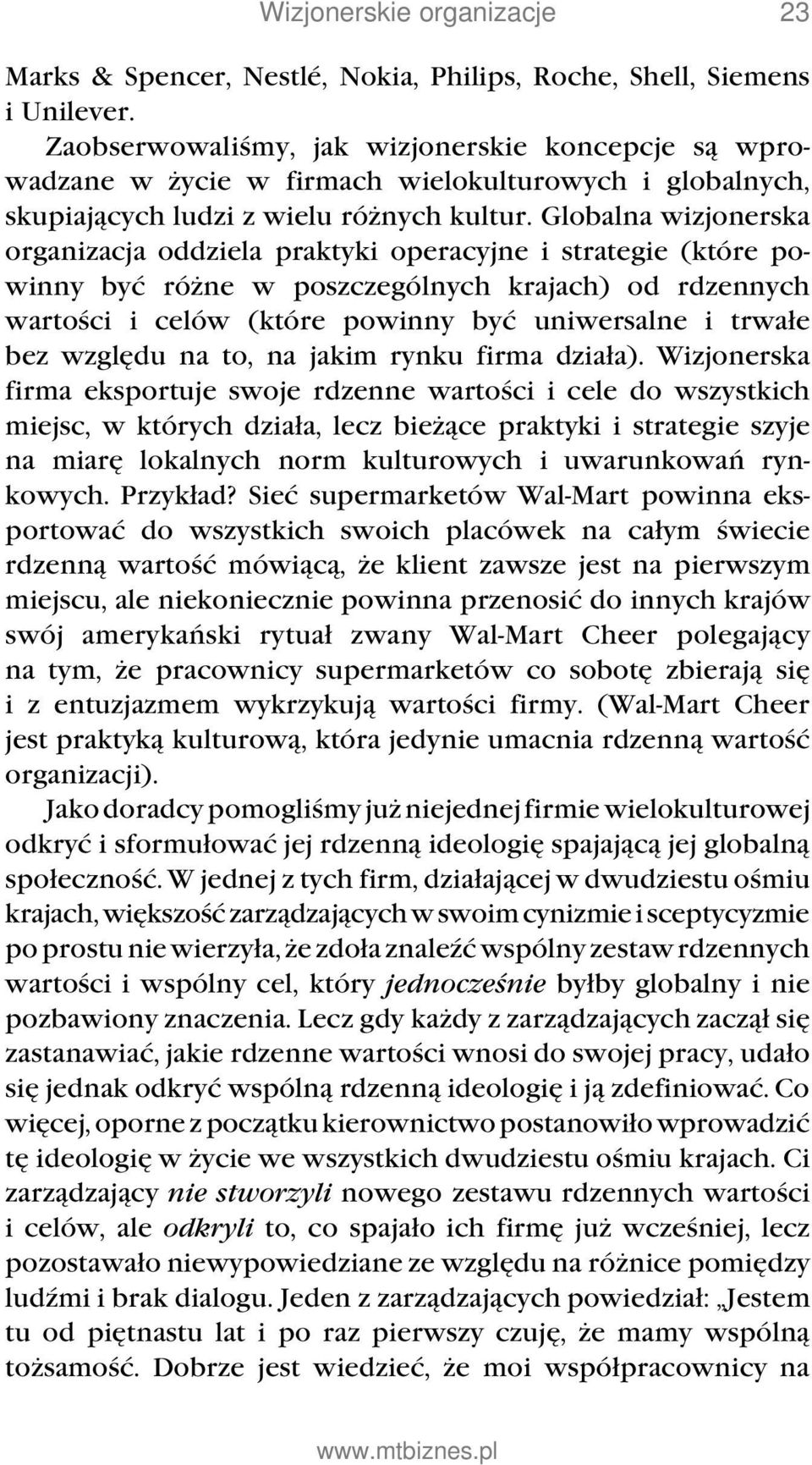 Globalna wizjonerska organizacja oddziela praktyki operacyjne i strategie (które powinny być różne w poszczególnych krajach) od rdzennych wartości i celów (które powinny być uniwersalne i trwałe bez