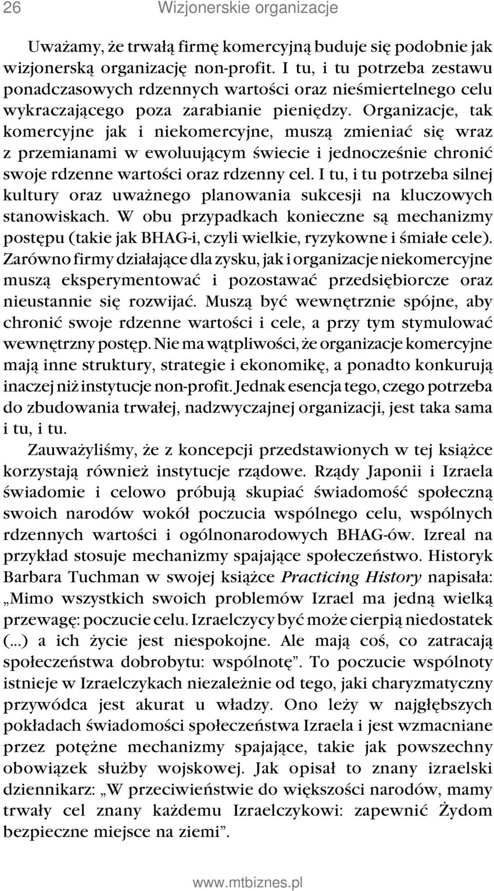 Organizacje, tak komercyjne jak i niekomercyjne, muszą zmieniać się wraz z przemianami w ewoluującym świecie i jednocześnie chronić swoje rdzenne wartości oraz rdzenny cel.