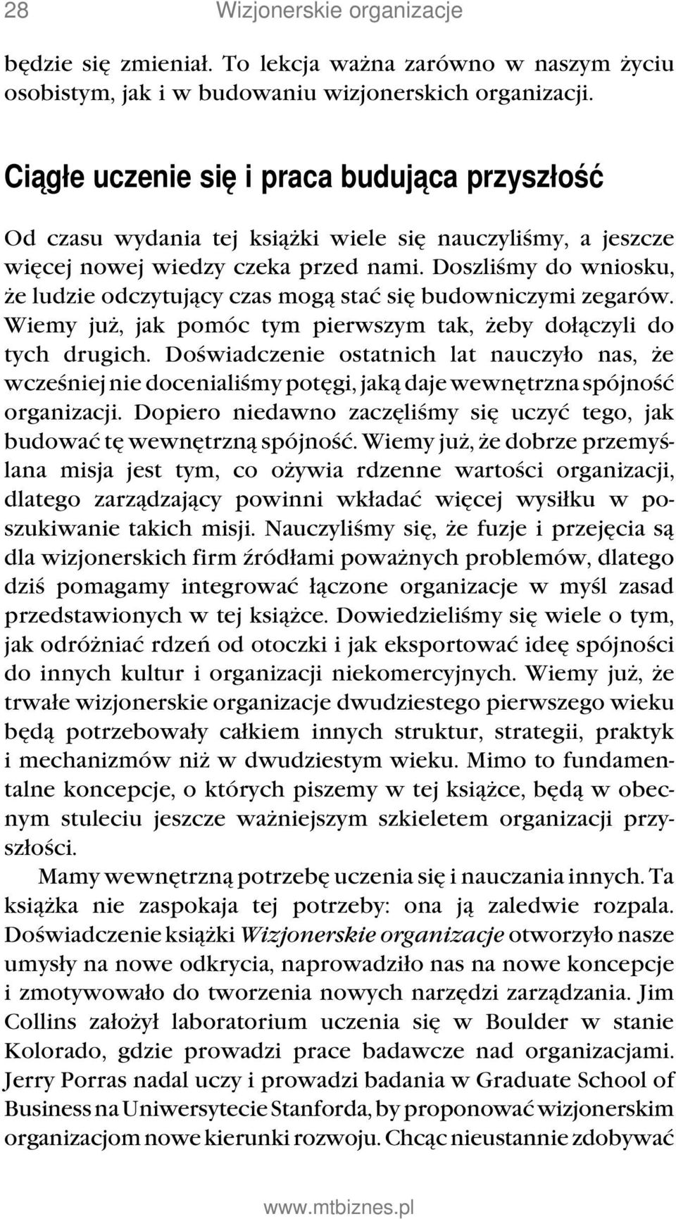 Doszliśmy do wniosku, że ludzie odczytujący czas mogą stać się budowniczymi zegarów. Wiemy już, jak pomóc tym pierwszym tak, żeby dołączyli do tych drugich.