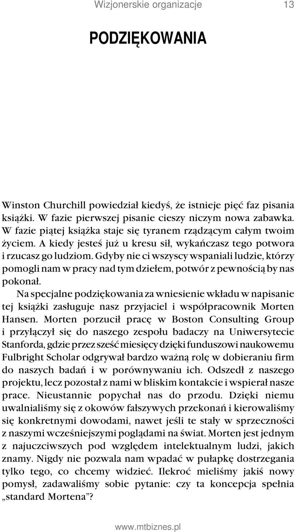 Gdyby nie ci wszyscy wspaniali ludzie, którzy pomogli nam w pracy nad tym dziełem, potwór z pewnością by nas pokonał.