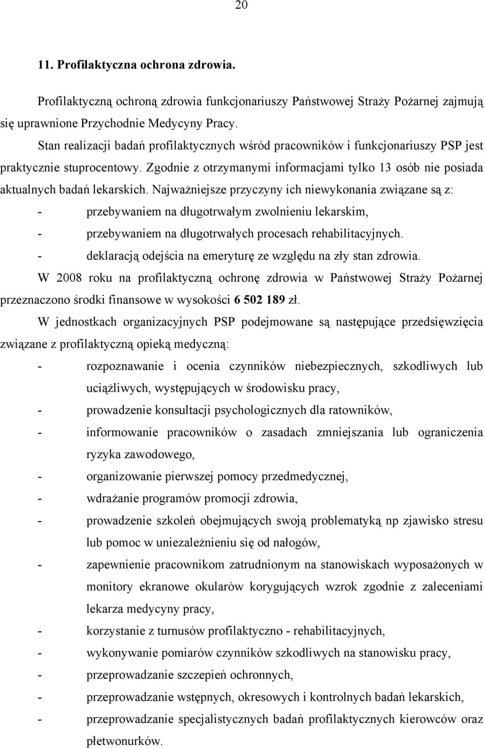 Najważniejsze przyczyny ich niewykonania związane są z: - przebywaniem na długotrwałym zwolnieniu lekarskim, - przebywaniem na długotrwałych procesach rehabilitacyjnych.