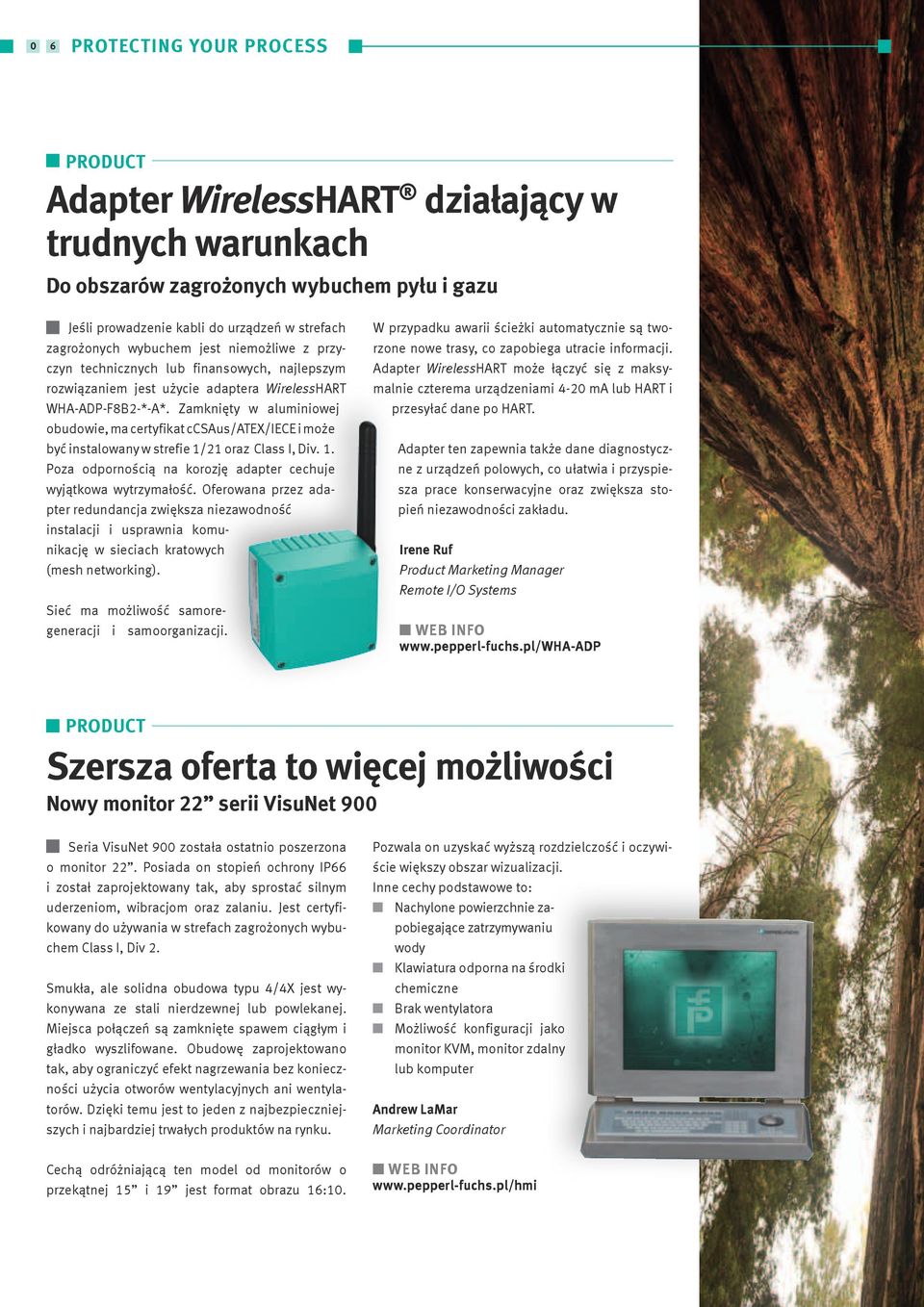 Zamknięty w aluminiowej obudowie, ma certyfikat ccsaus/atex/iece i może być instalowany w strefie 1/21 oraz Class I, Div. 1. Poza odpornością na korozję adapter cechuje wyjątkowa wytrzymałość.