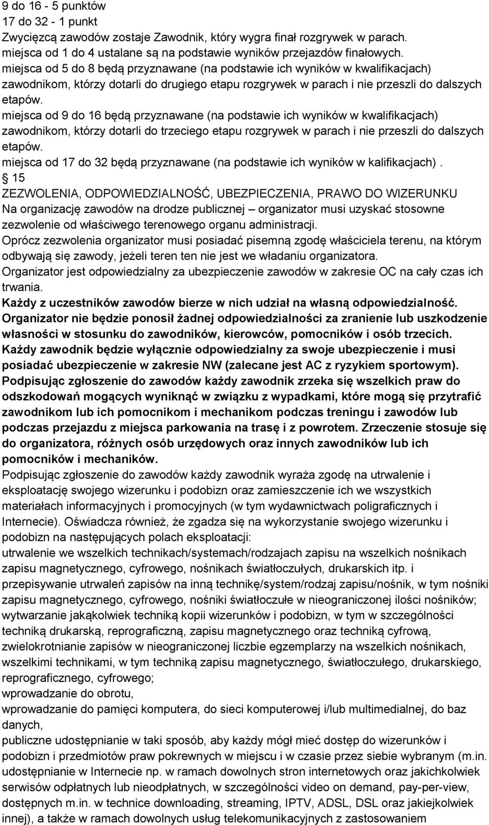 miejsca od 9 do 16 będą przyznawane (na podstawie ich wyników w kwalifikacjach) zawodnikom, którzy dotarli do trzeciego etapu rozgrywek w parach i nie przeszli do dalszych etapów.