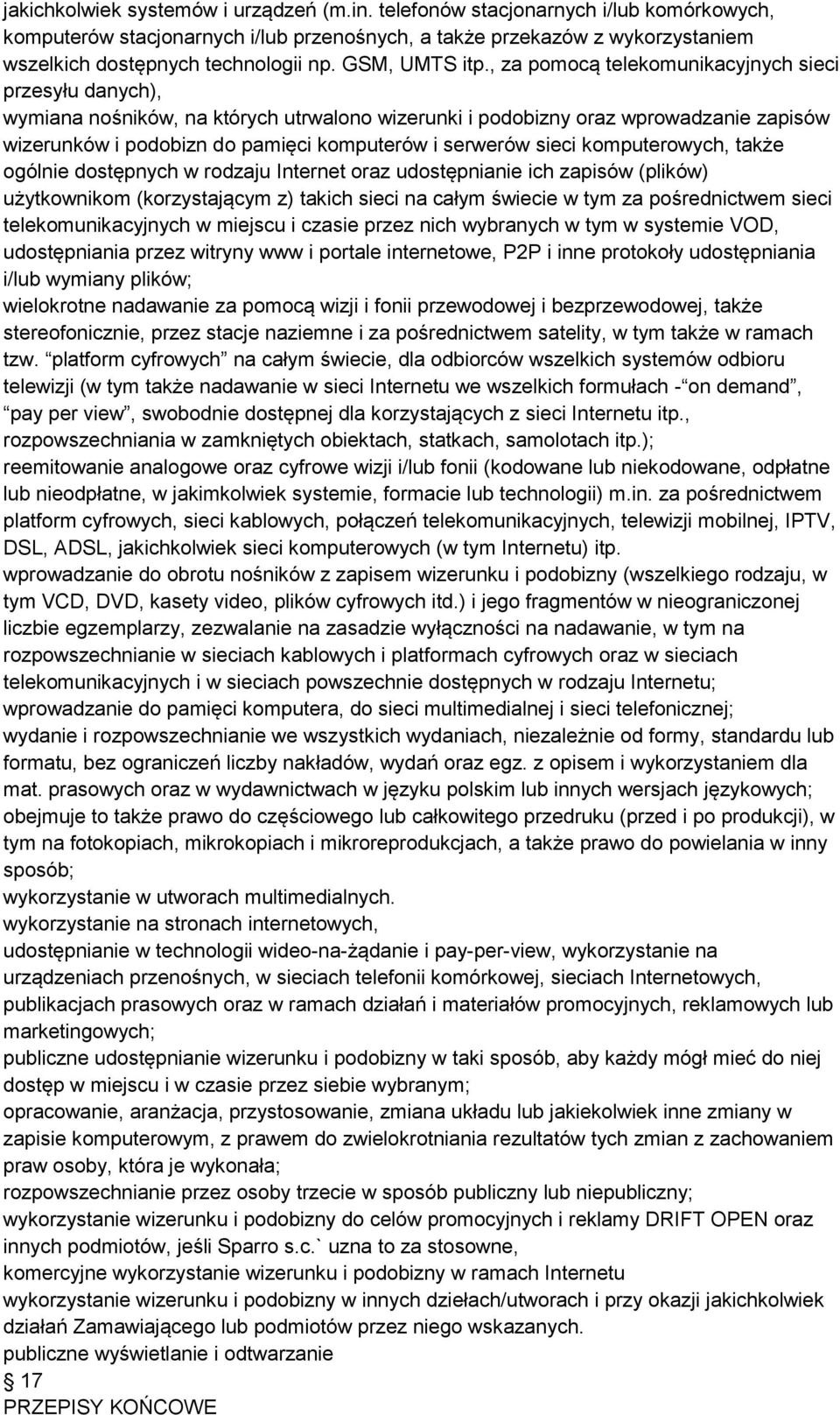 , za pomocą telekomunikacyjnych sieci przesyłu danych), wymiana nośników, na których utrwalono wizerunki i podobizny oraz wprowadzanie zapisów wizerunków i podobizn do pamięci komputerów i serwerów