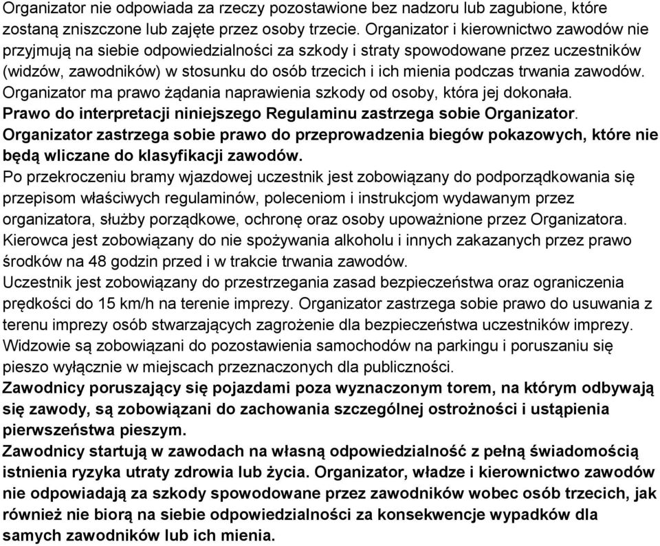 trwania zawodów. Organizator ma prawo żądania naprawienia szkody od osoby, która jej dokonała. Prawo do interpretacji niniejszego Regulaminu zastrzega sobie Organizator.