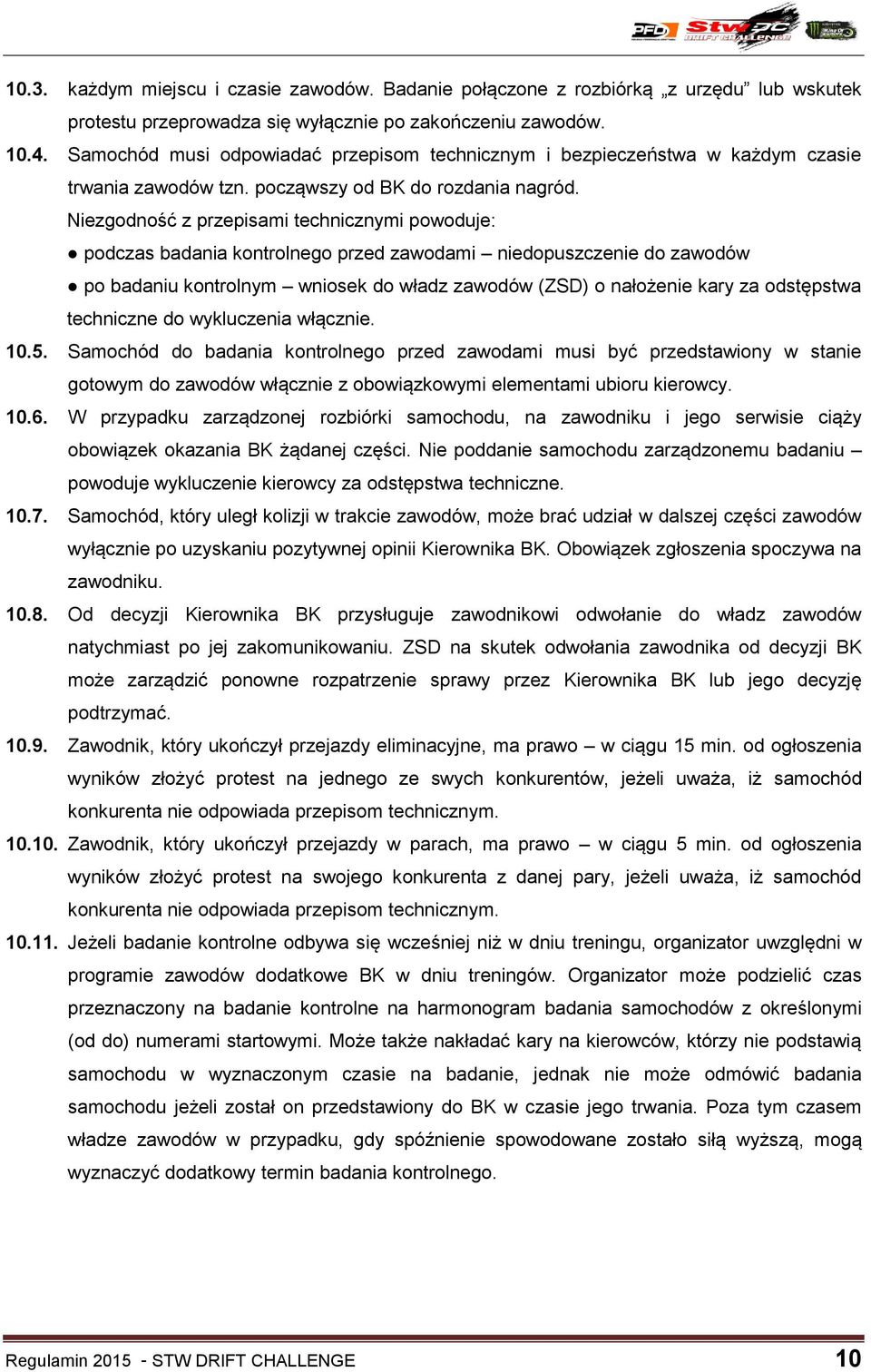 Niezgodność z przepisami technicznymi powoduje: podczas badania kontrolnego przed zawodami niedopuszczenie do zawodów po badaniu kontrolnym wniosek do władz zawodów (ZSD) o nałożenie kary za