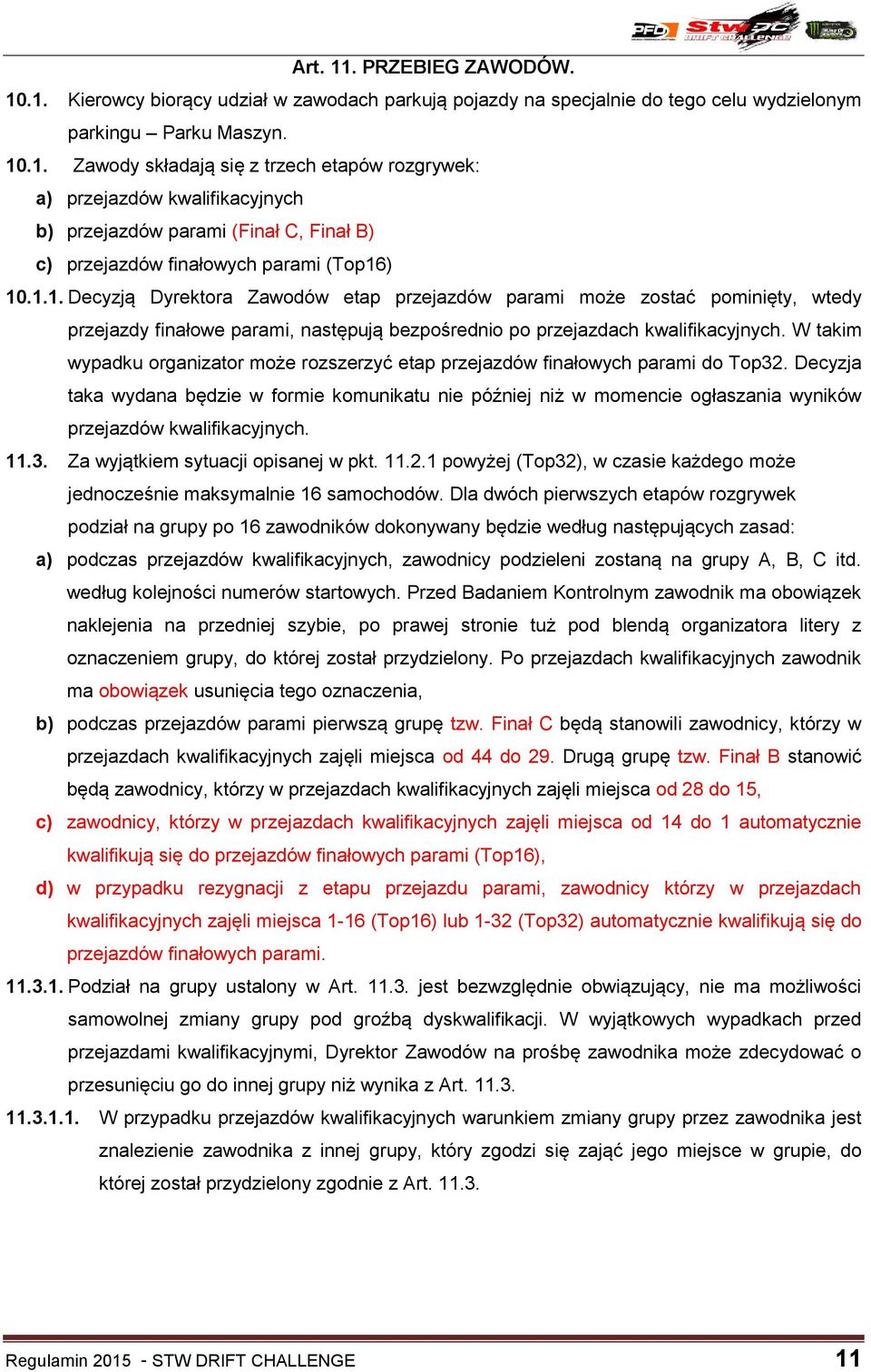 W takim wypadku organizator może rozszerzyć etap przejazdów finałowych parami do Top32.