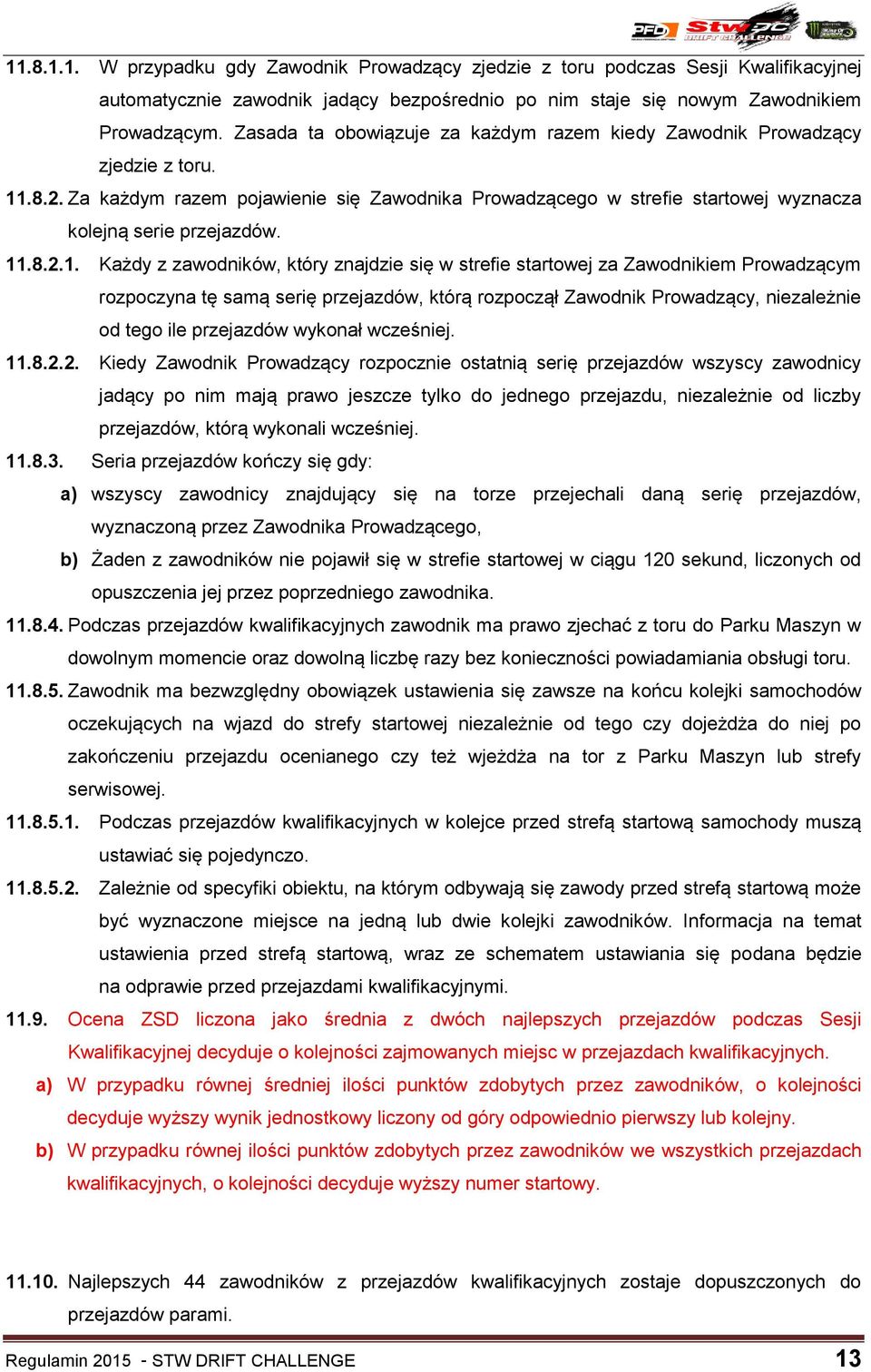 .8.2. Za każdym razem pojawienie się Zawodnika Prowadzącego w strefie startowej wyznacza kolejną serie przejazdów. 11