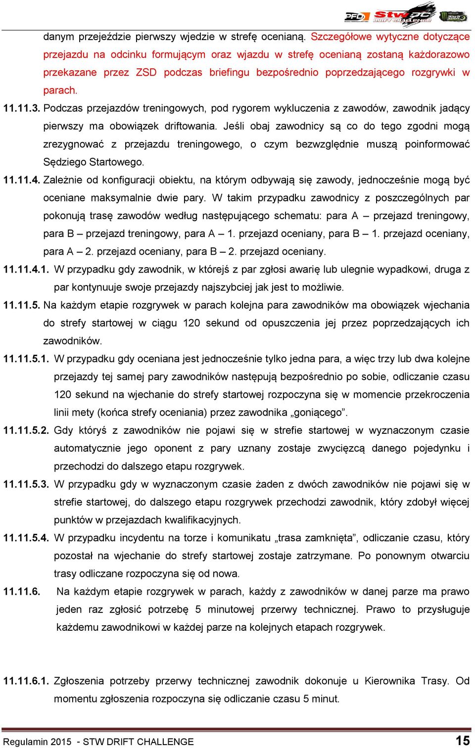 11.11.3. Podczas przejazdów treningowych, pod rygorem wykluczenia z zawodów, zawodnik jadący pierwszy ma obowiązek driftowania.