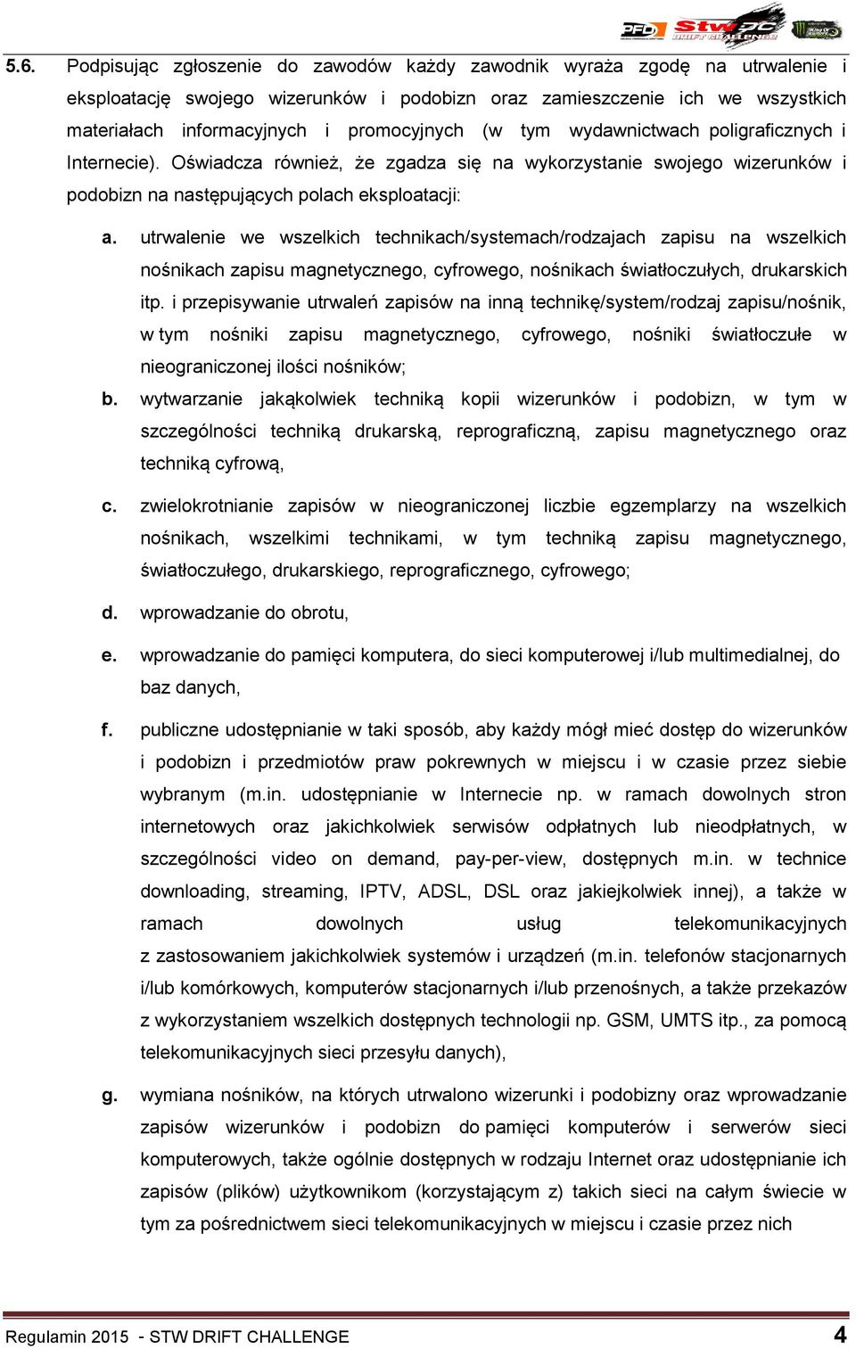 utrwalenie we wszelkich technikach/systemach/rodzajach zapisu na wszelkich nośnikach zapisu magnetycznego, cyfrowego, nośnikach światłoczułych, drukarskich itp.