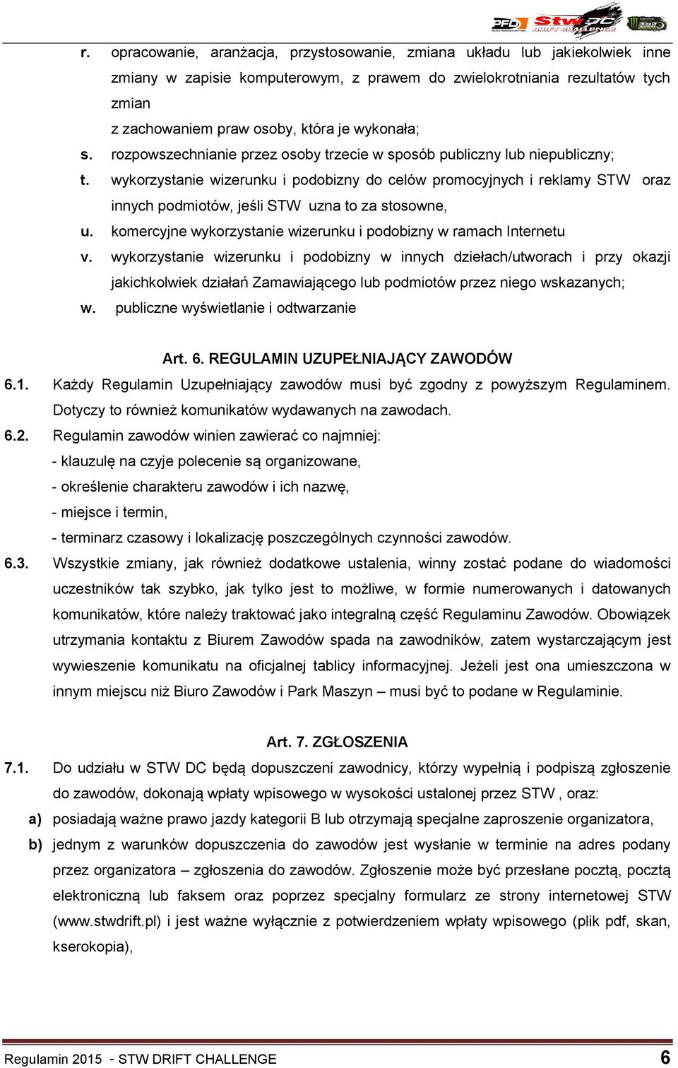 wykorzystanie wizerunku i podobizny do celów promocyjnych i reklamy STW oraz innych podmiotów, jeśli STW uzna to za stosowne, u. komercyjne wykorzystanie wizerunku i podobizny w ramach Internetu v.