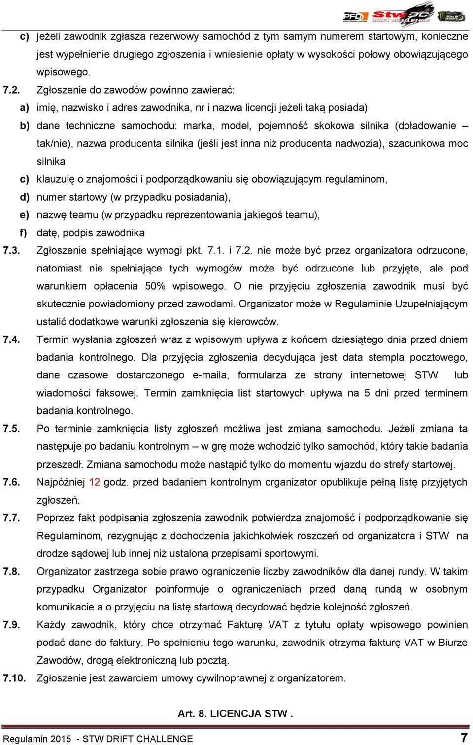 (doładowanie tak/nie), nazwa producenta silnika (jeśli jest inna niż producenta nadwozia), szacunkowa moc silnika c) klauzulę o znajomości i podporządkowaniu się obowiązującym regulaminom, d) numer