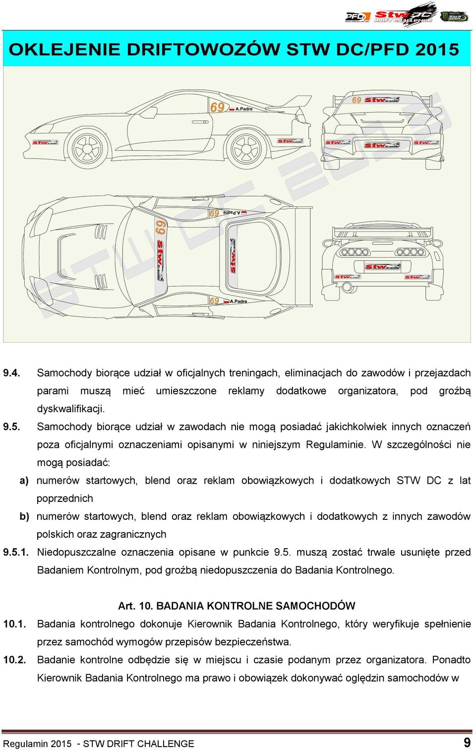 W szczególności nie mogą posiadać: a) numerów startowych, blend oraz reklam obowiązkowych i dodatkowych STW DC z lat poprzednich b) numerów startowych, blend oraz reklam obowiązkowych i dodatkowych z