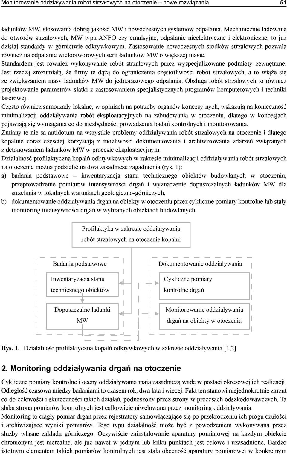 Zastosowanie nowoczesnych środków strzałowych pozwala również na odpalanie wielootworowych serii ładunków MW o większej masie.