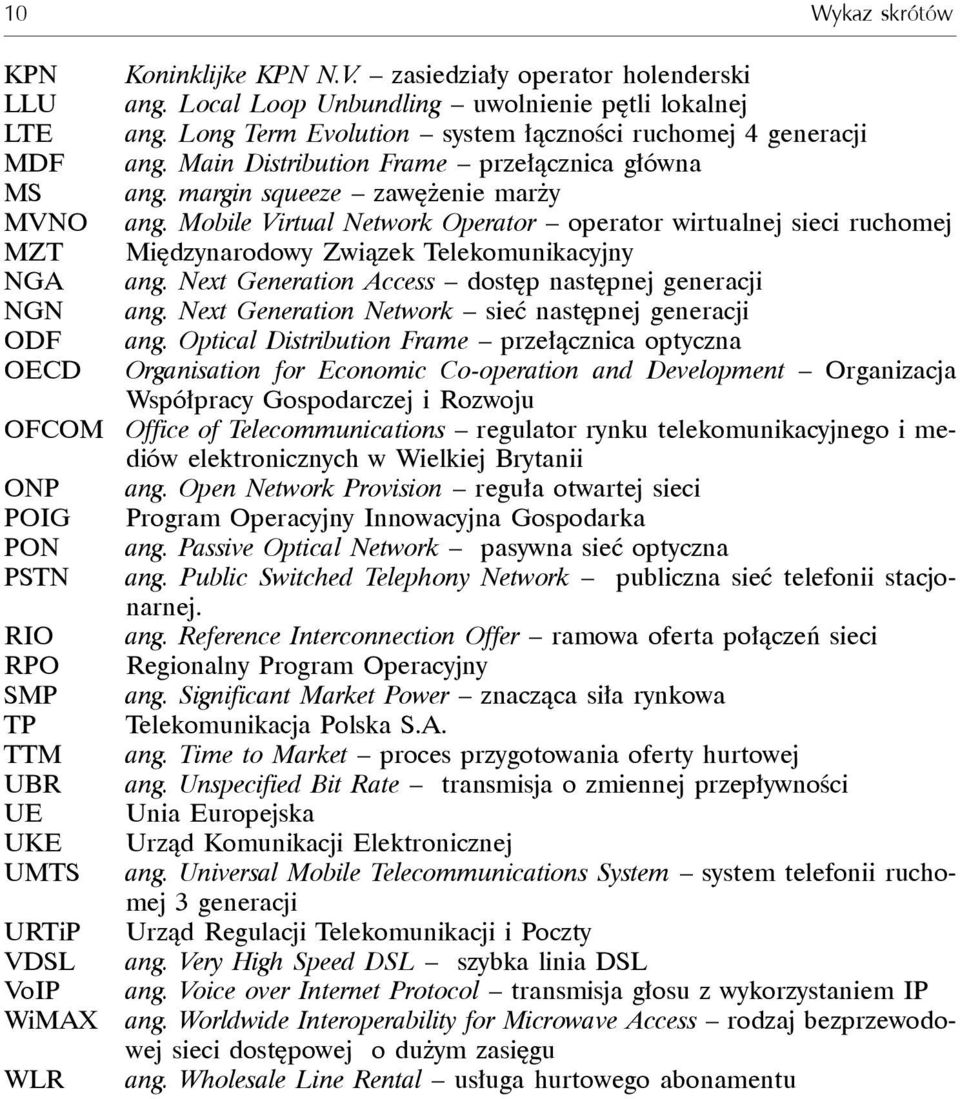 Mobile Virtual Network Operator operator wirtualnej sieci ruchomej MZT Międzynarodowy Związek Telekomunikacyjny NGA ang. Next Generation Access dostęp następnej generacji NGN ang.