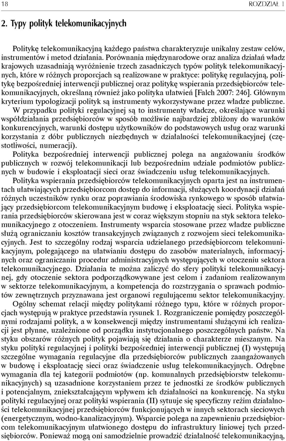 politykę regulacyjną, politykę bezpośredniej interwencji publicznej oraz politykę wspierania prze dsiębiorców telekomunikacyjnych, określaną również jako polityka ułatwień [Falch 2007: 246].