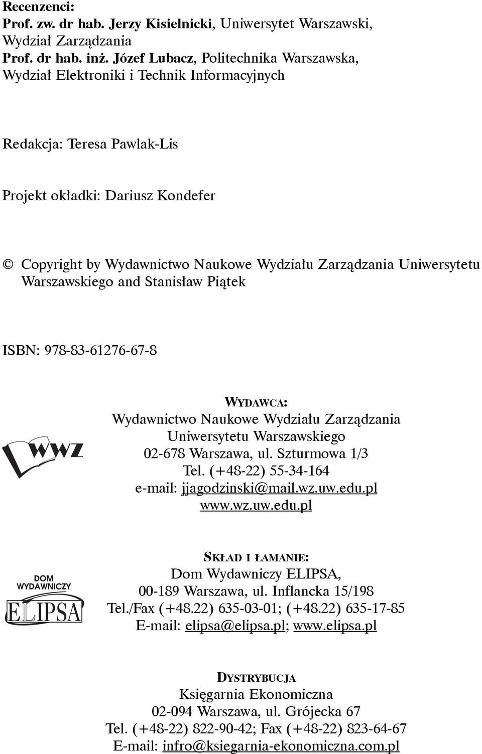 Uniwersytetu Warszawskiego and Stanisław Piątek ISBN: 978-83-61276-67-8 WYDAWCA: Wydawnictwo Naukowe Wydziału Zarządzania Uniwersytetu Warszawskiego 02-678 Warszawa, ul. Szturmowa 1/3 Tel.