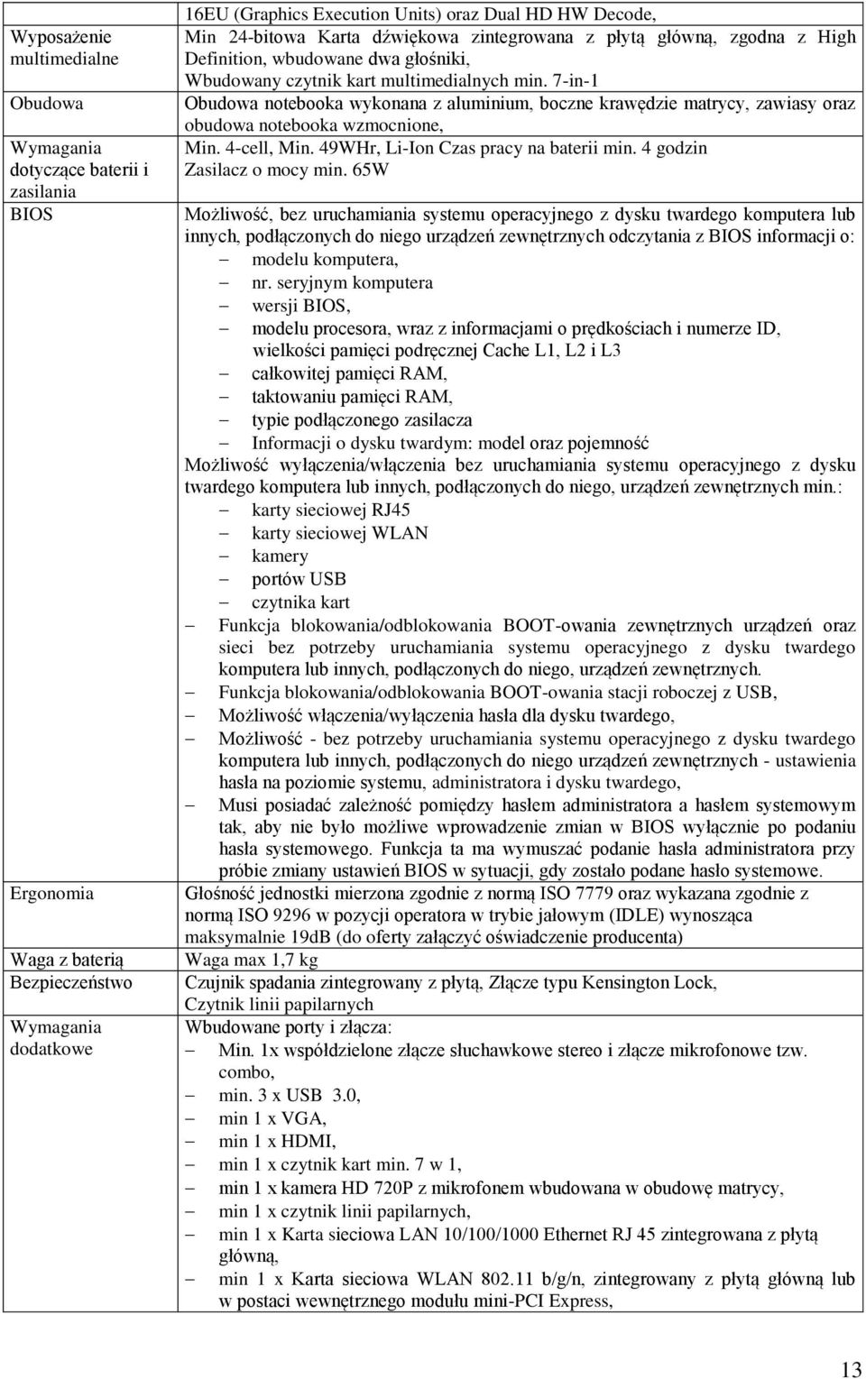 7-in-1 Obudowa notebooka wykonana z aluminium, boczne krawędzie matrycy, zawiasy oraz obudowa notebooka wzmocnione, Min. 4-cell, Min. 49WHr, Li-Ion Czas pracy na baterii min.