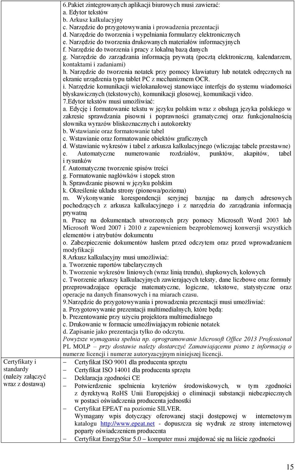 Narzędzie do tworzenia i pracy z lokalną bazą danych g. Narzędzie do zarządzania informacją prywatą (pocztą elektroniczną, kalendarzem, kontaktami i zadaniami) h.