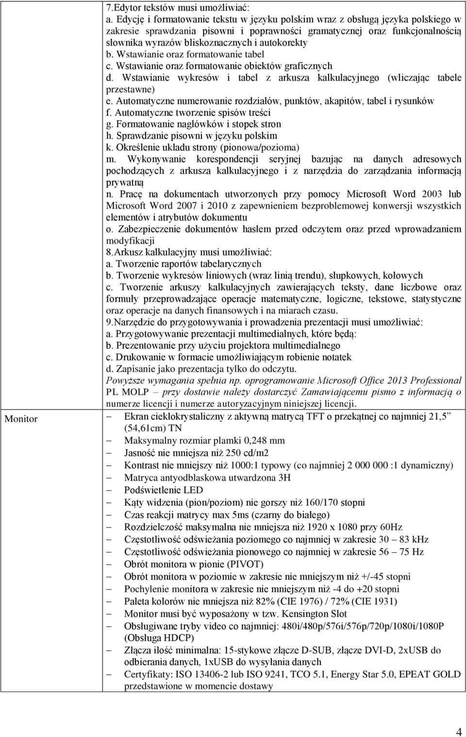 autokorekty b. Wstawianie oraz formatowanie tabel c. Wstawianie oraz formatowanie obiektów graficznych d. Wstawianie wykresów i tabel z arkusza kalkulacyjnego (wliczając tabele przestawne) e.