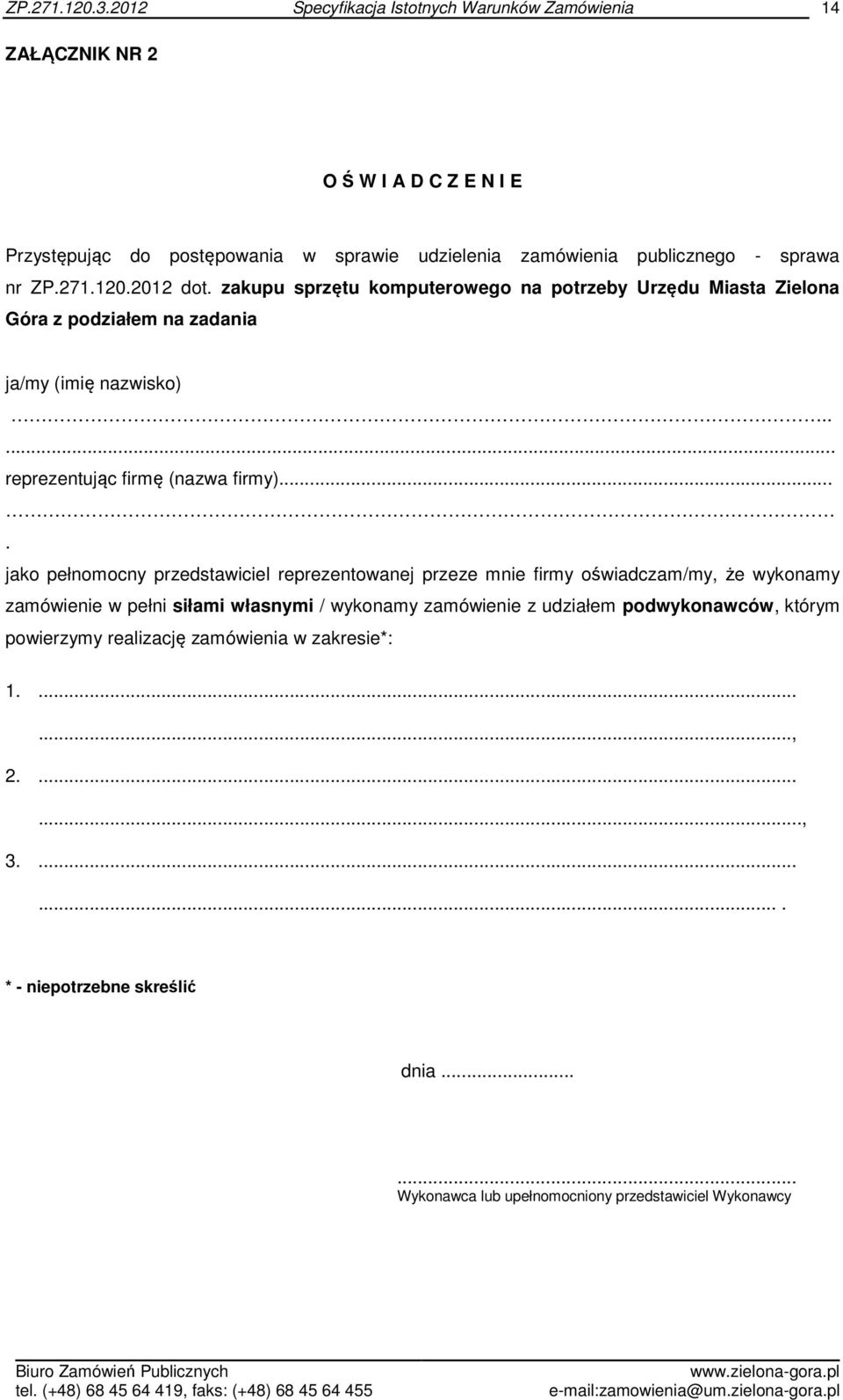 ... jako pełnomocny przedstawiciel reprezentowanej przeze mnie firmy oświadczam/my, że wykonamy zamówienie w pełni siłami własnymi / wykonamy zamówienie z