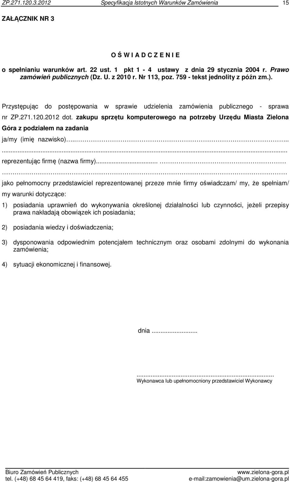 zakupu sprzętu komputerowego na potrzeby Urzędu Miasta Zielona Góra z podziałem na zadania ja/my (imię nazwisko)....... reprezentując firmę (nazwa firmy).