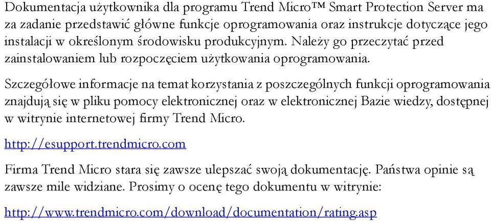 Szczegółowe informacje na temat korzystania z poszczególnych funkcji oprogramowania znajdują się w pliku pomocy elektronicznej oraz w elektronicznej Bazie wiedzy, dostępnej w witrynie