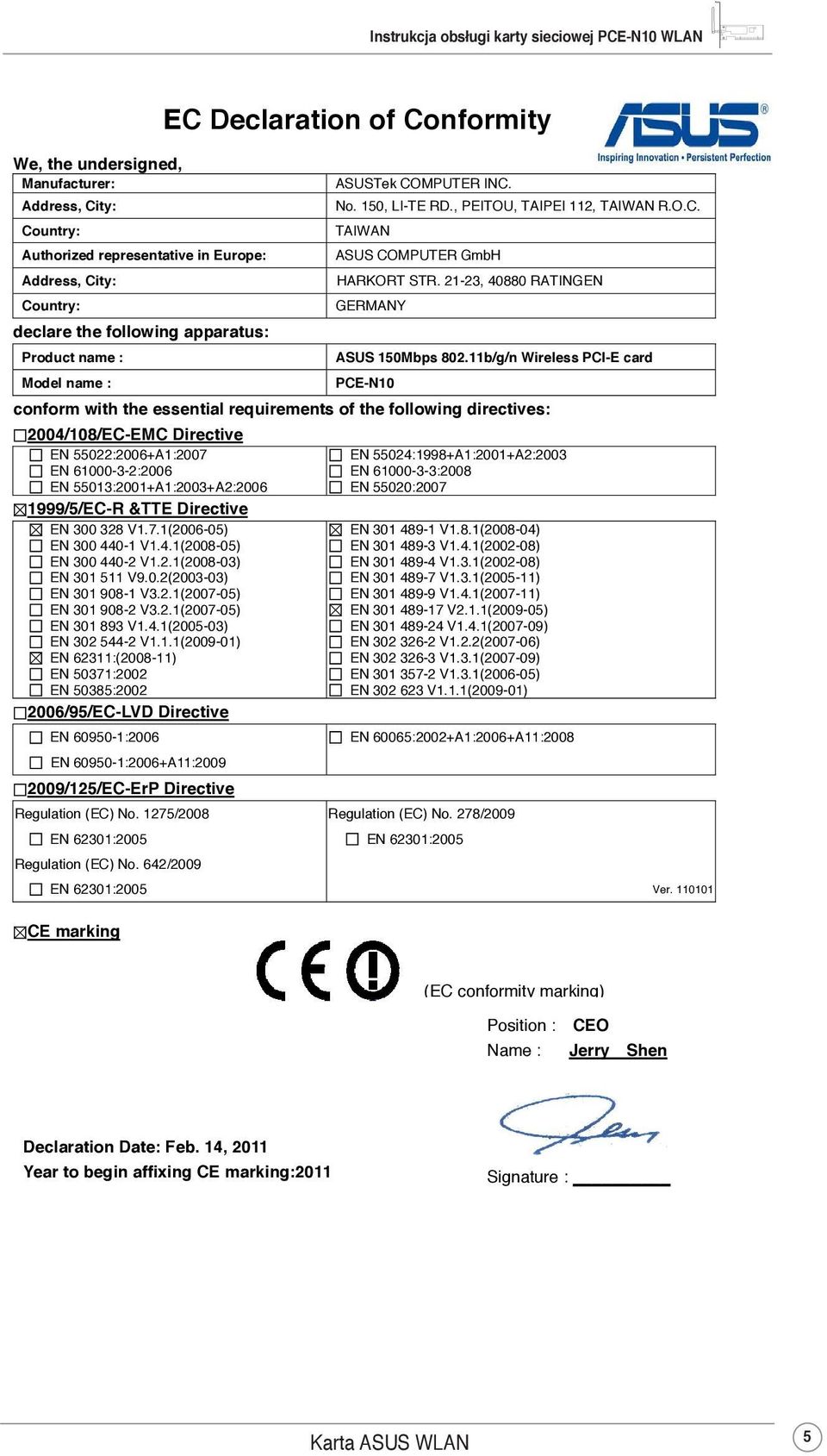 11b/g/n Wireless PCI-E card PCE-N10 conform with the essential requirements of the following directives: 2004/108/EC-EMC Directive EN 55022:2006+A1:2007 EN 61000-3-2:2006 EN