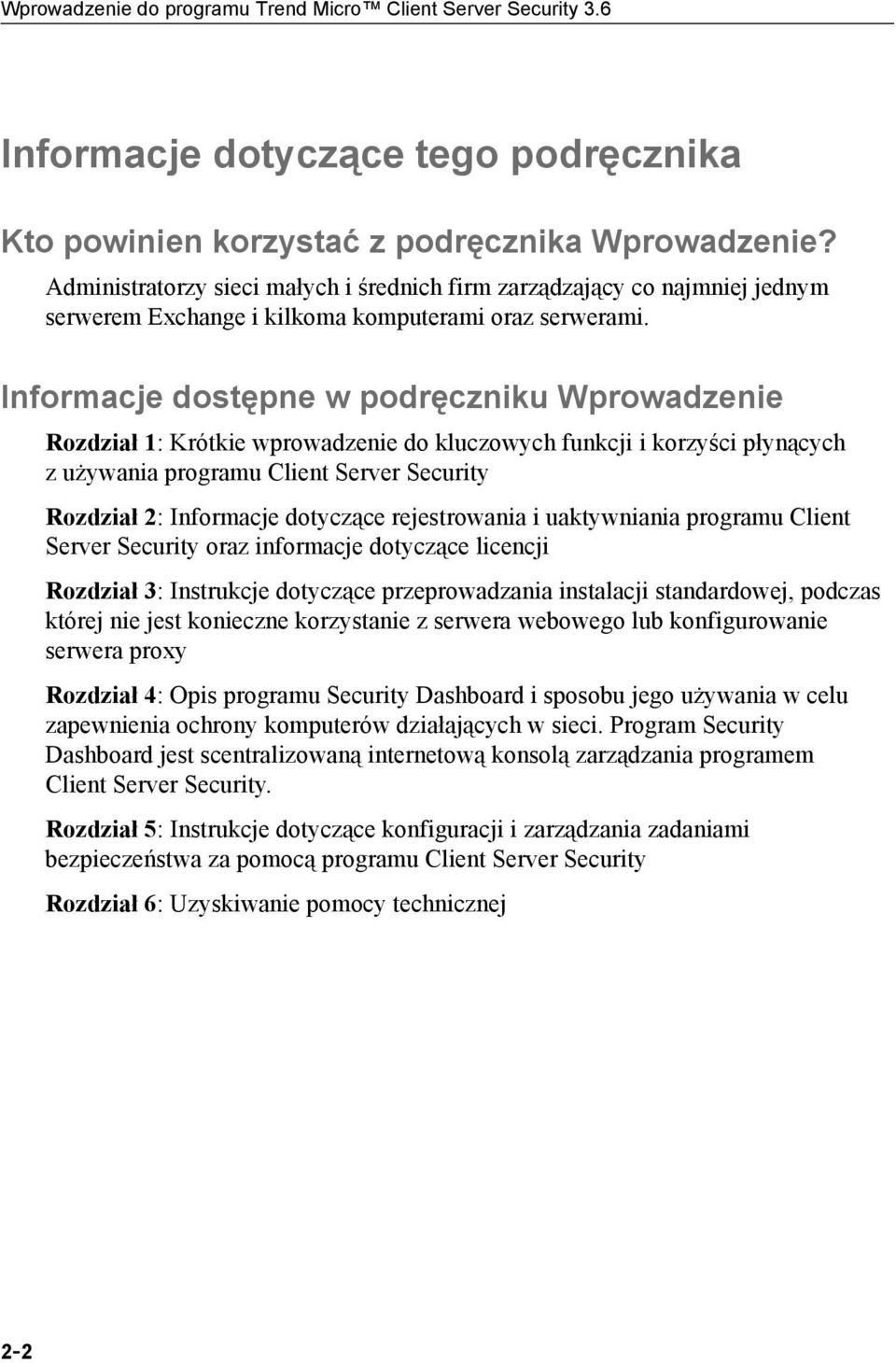 Informacje dostępne w podręczniku Wprowadzenie Rozdział 1: Krótkie wprowadzenie do kluczowych funkcji i korzyści płynących zużywania programu Client Server Security Rozdział 2: Informacje dotyczące